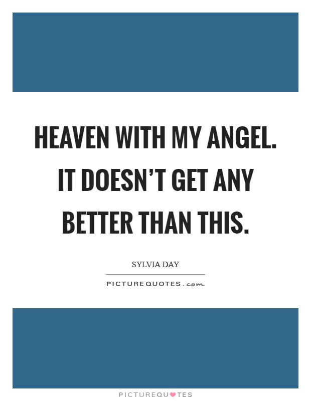 Heaven with my angel. It doesn't get any better than this. Picture Quote #1