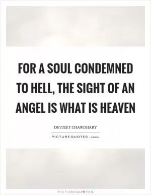 For a soul condemned to Hell, the sight of an Angel is what is Heaven Picture Quote #1