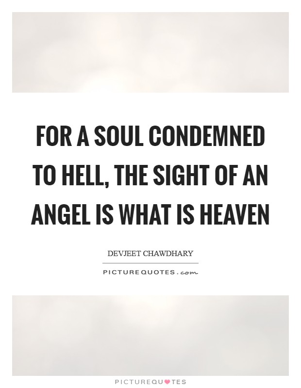 For a soul condemned to Hell, the sight of an Angel is what is Heaven Picture Quote #1