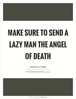 Make sure to send a lazy man the angel of death Picture Quote #1