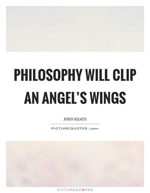 Philosophy will clip an angel’s wings Picture Quote #1