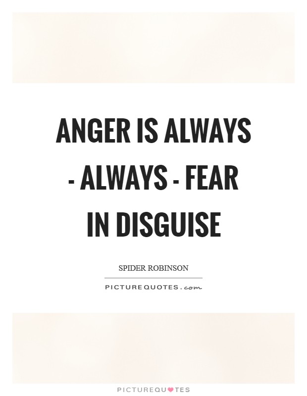 Anger is always - always - fear in disguise Picture Quote #1