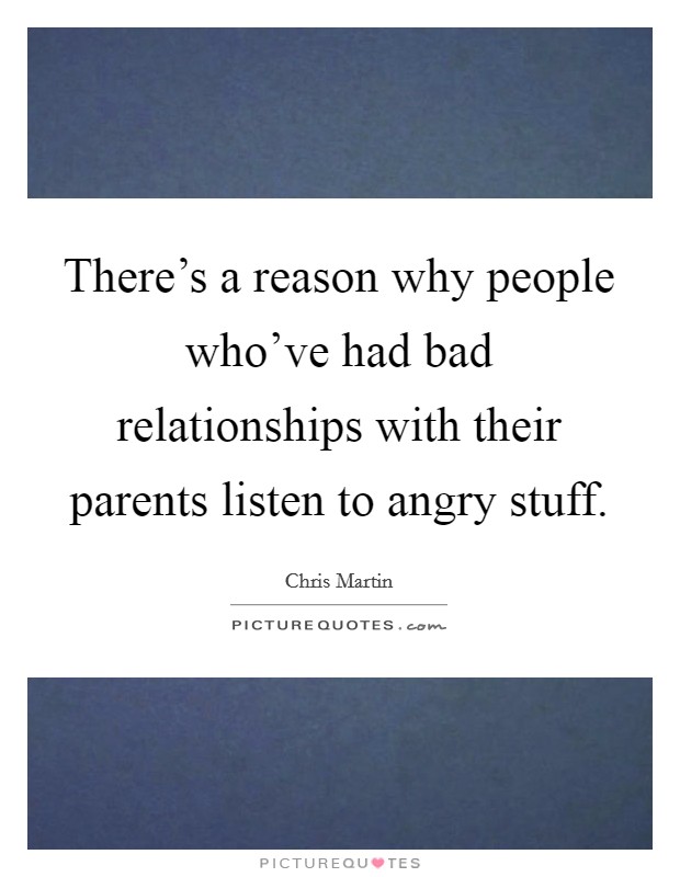 There's a reason why people who've had bad relationships with their parents listen to angry stuff. Picture Quote #1