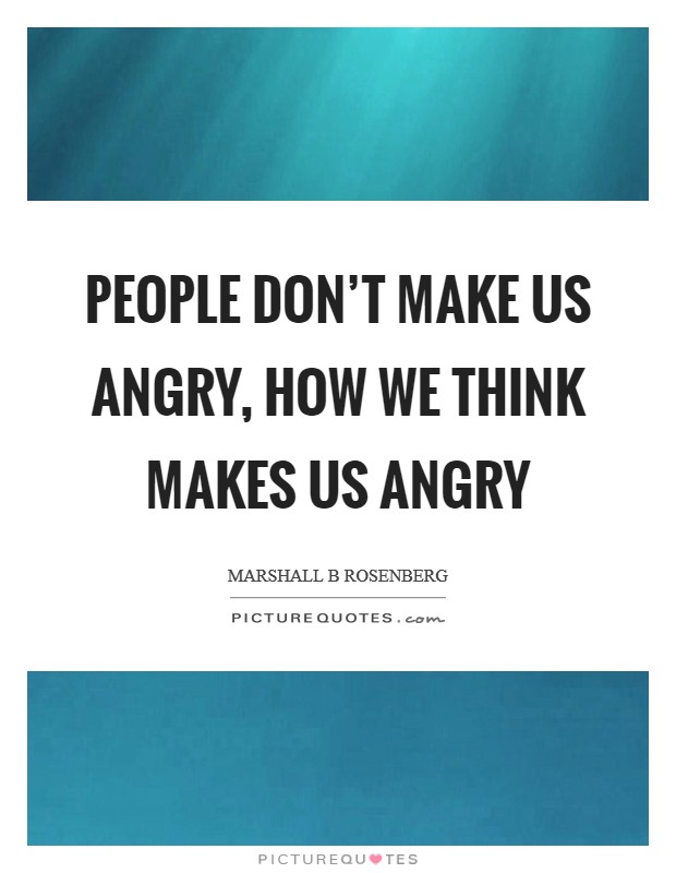 People don't make us angry, how we think makes us angry Picture Quote #1