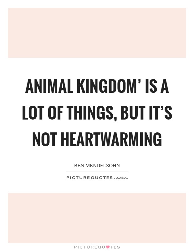 Animal Kingdom' is a lot of things, but it's not heartwarming Picture Quote #1