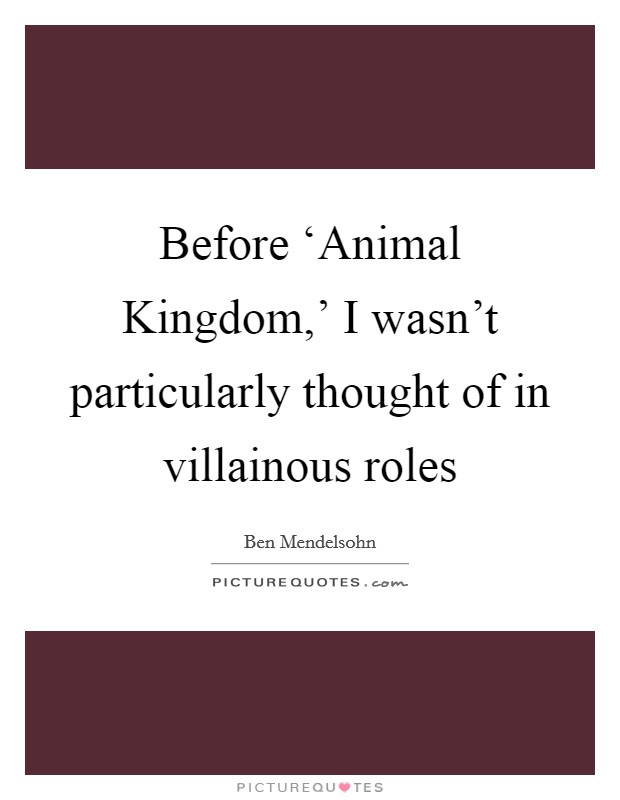 Before ‘Animal Kingdom,' I wasn't particularly thought of in villainous roles Picture Quote #1