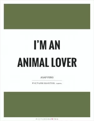 I’m an animal lover Picture Quote #1