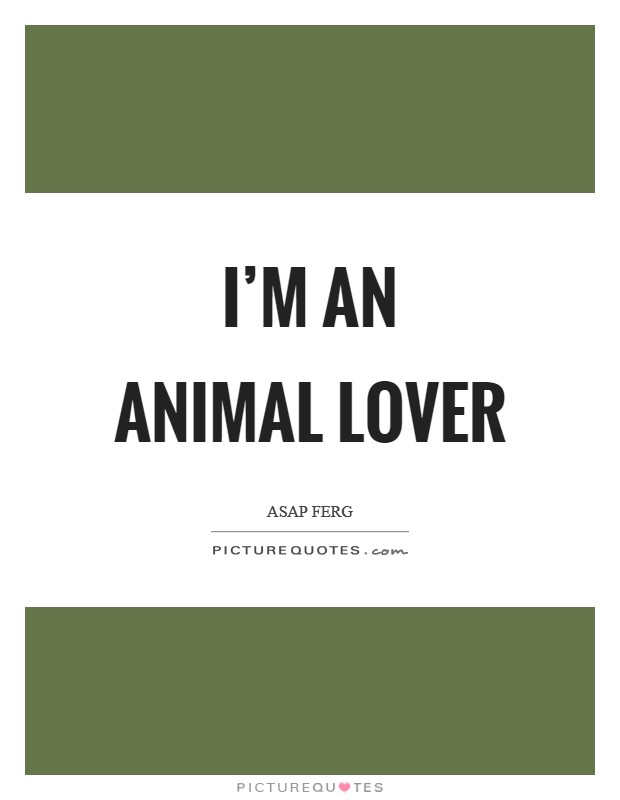 I'm an animal lover Picture Quote #1