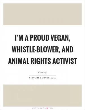 I’m a proud vegan, whistle-blower, and animal rights activist Picture Quote #1