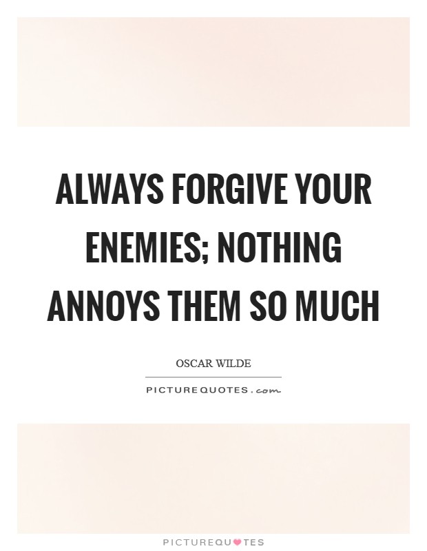Always forgive your enemies; nothing annoys them so much Picture Quote #1