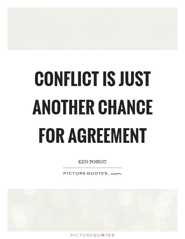 Conflict is just another chance for agreement Picture Quote #1