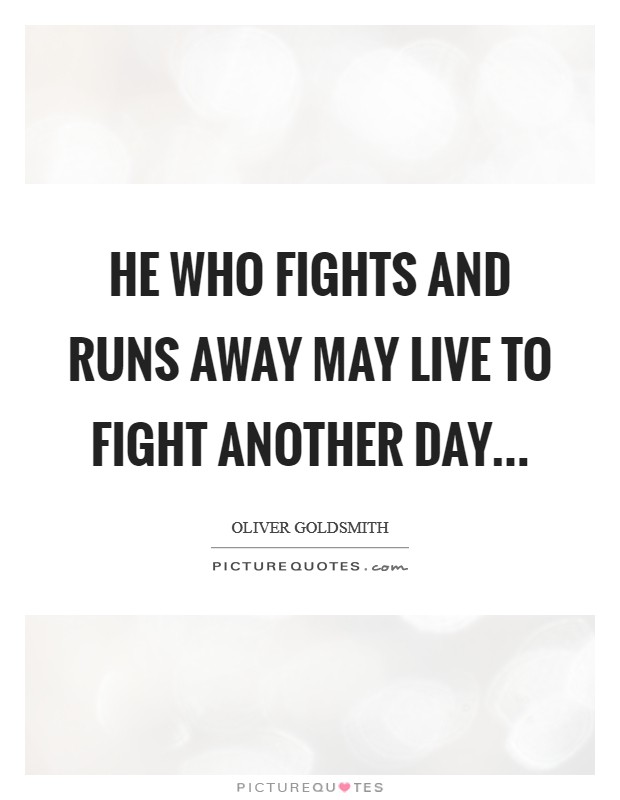 He who fights and runs away May live to fight another day... Picture Quote #1