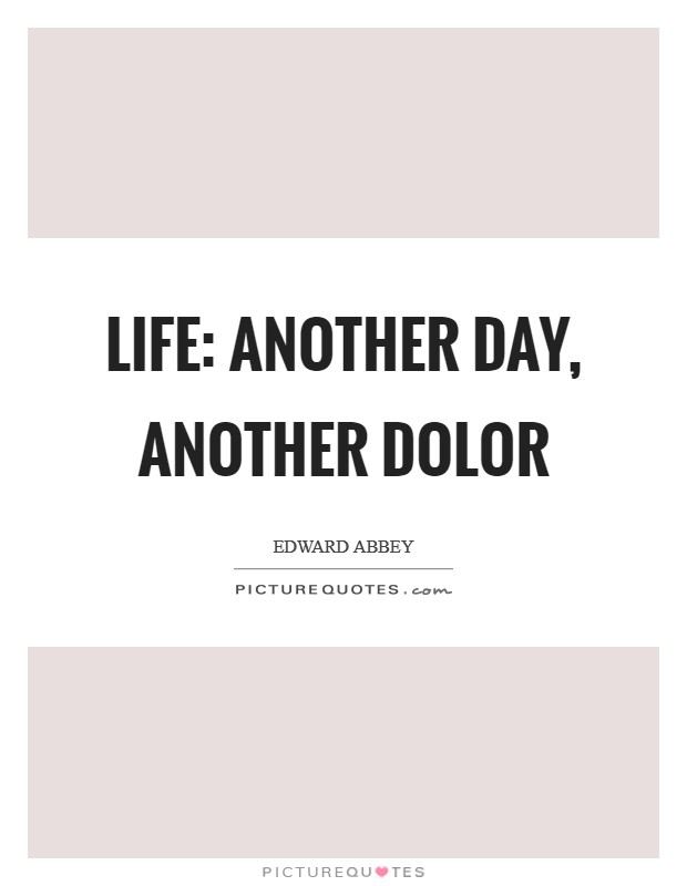 Life: another day, another dolor Picture Quote #1