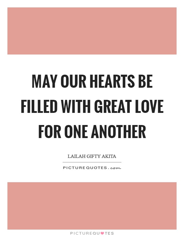 May our hearts be filled with great love for one another Picture Quote #1