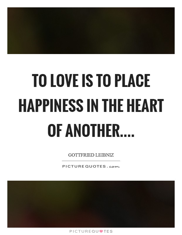 To love is to place happiness in the heart of another.... Picture Quote #1