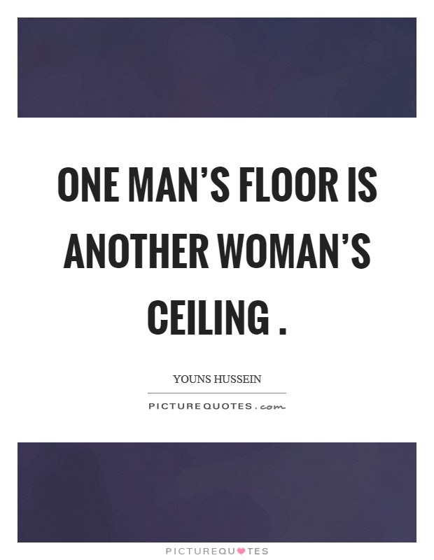 One man's floor is another woman's ceiling . Picture Quote #1