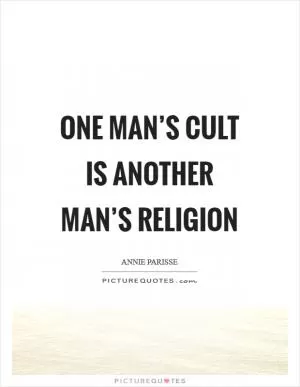 One man’s cult is another man’s religion Picture Quote #1