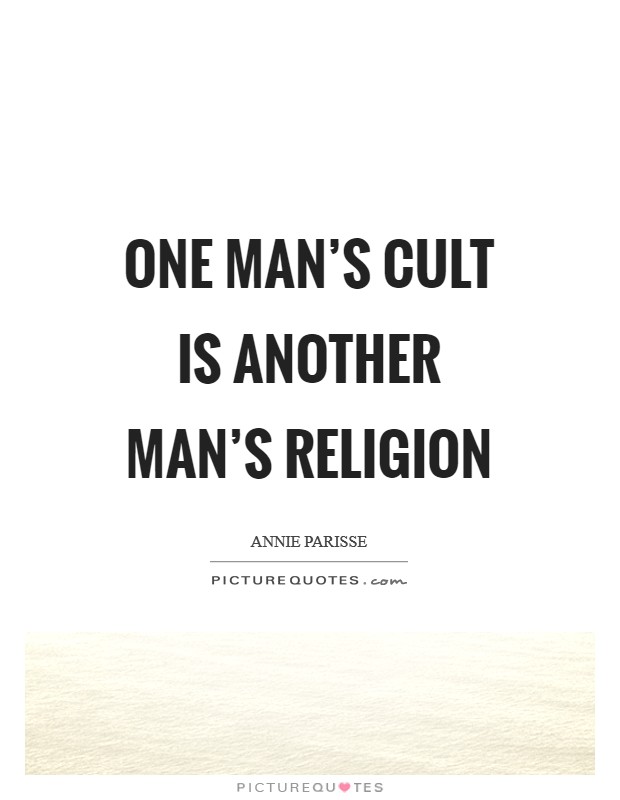 One man's cult is another man's religion Picture Quote #1