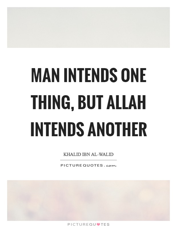 Man intends one thing, but Allah intends another Picture Quote #1