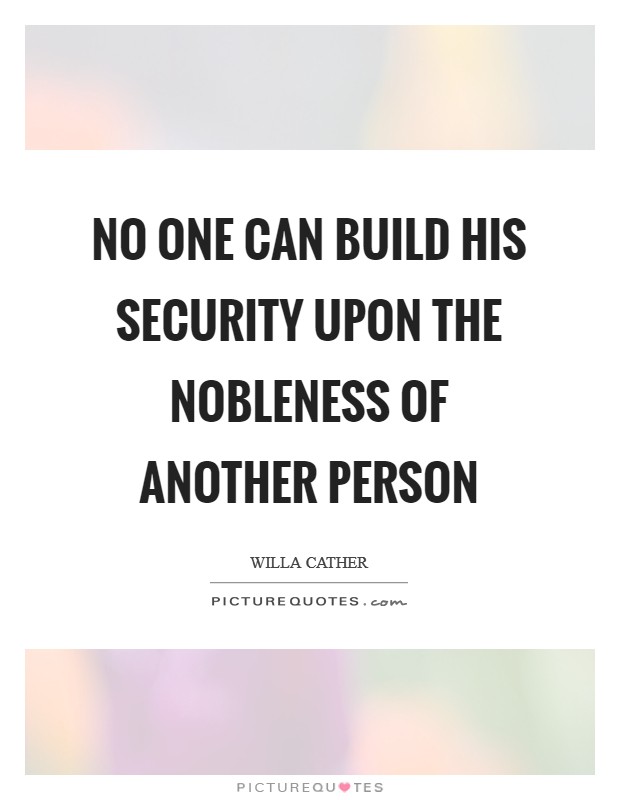 No one can build his security upon the nobleness of another person Picture Quote #1