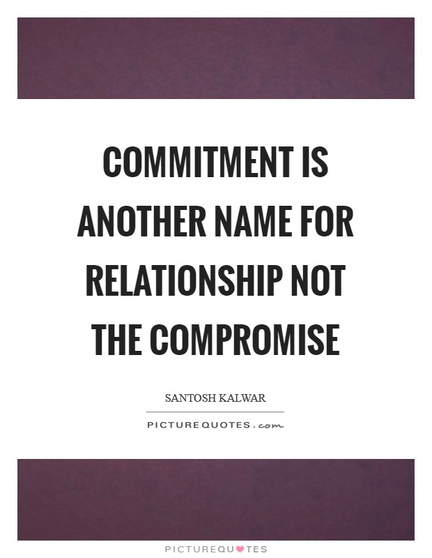 Commitment is another name for relationship not the compromise Picture Quote #1