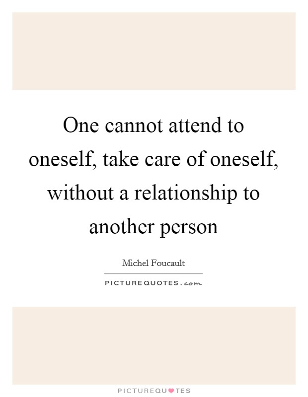 One cannot attend to oneself, take care of oneself, without a relationship to another person Picture Quote #1