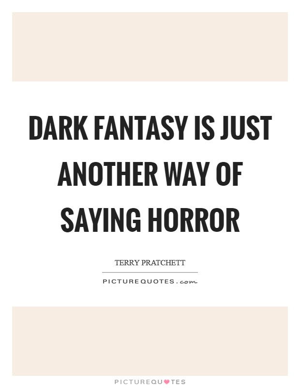 Dark Fantasy is just another way of saying Horror Picture Quote #1