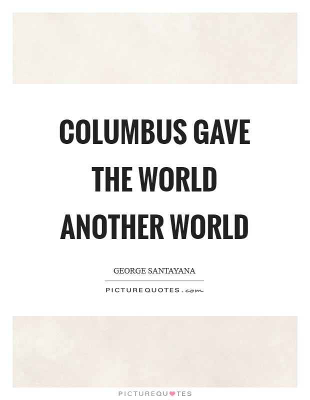 Columbus gave the world another world Picture Quote #1
