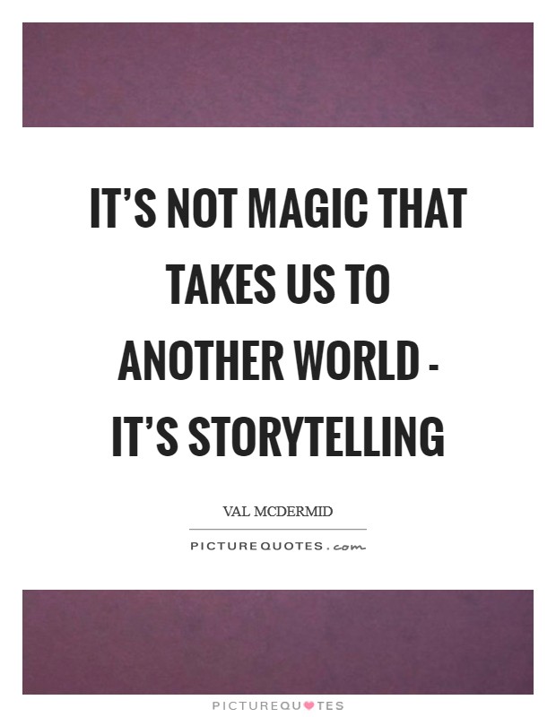 It's not magic that takes us to another world - it's storytelling Picture Quote #1