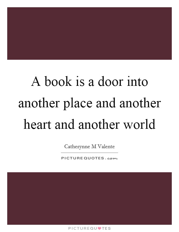 A book is a door into another place and another heart and another world Picture Quote #1