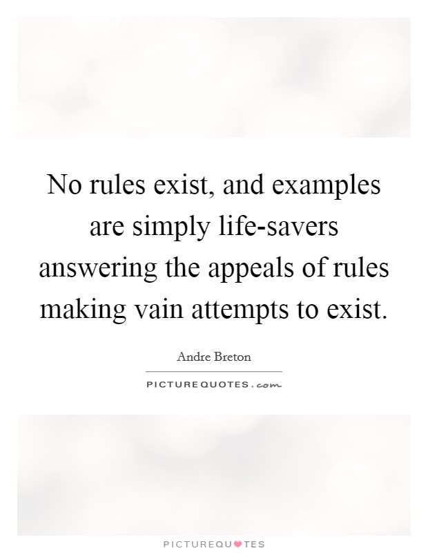 No rules exist, and examples are simply life-savers answering the appeals of rules making vain attempts to exist. Picture Quote #1
