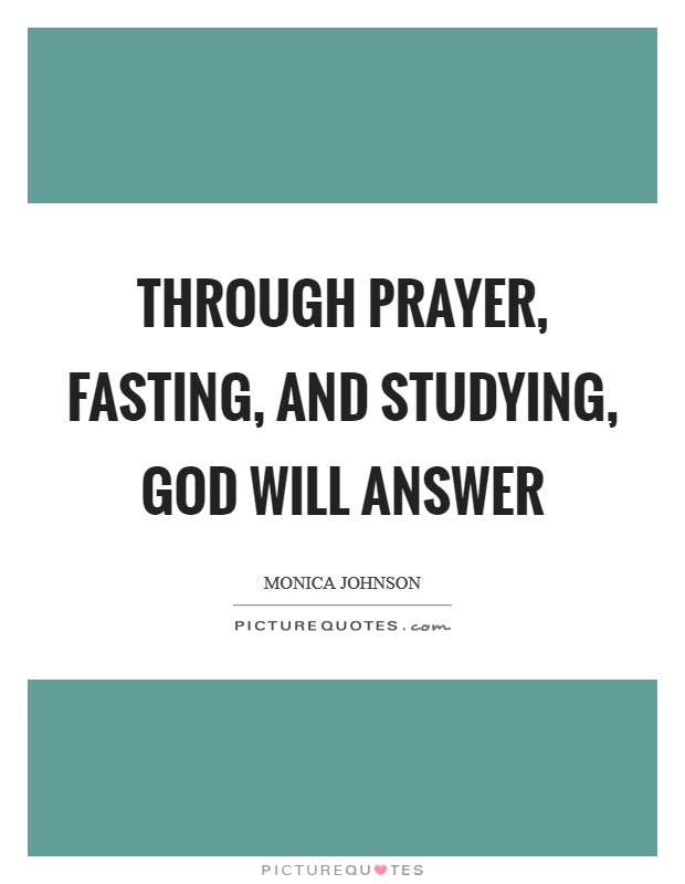 Through prayer, fasting, and studying, God will answer Picture Quote #1