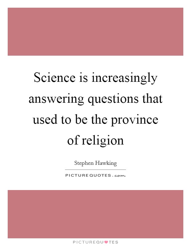 Science is increasingly answering questions that used to be the province of religion Picture Quote #1