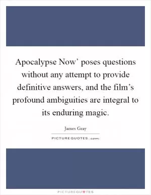 Apocalypse Now’ poses questions without any attempt to provide definitive answers, and the film’s profound ambiguities are integral to its enduring magic Picture Quote #1