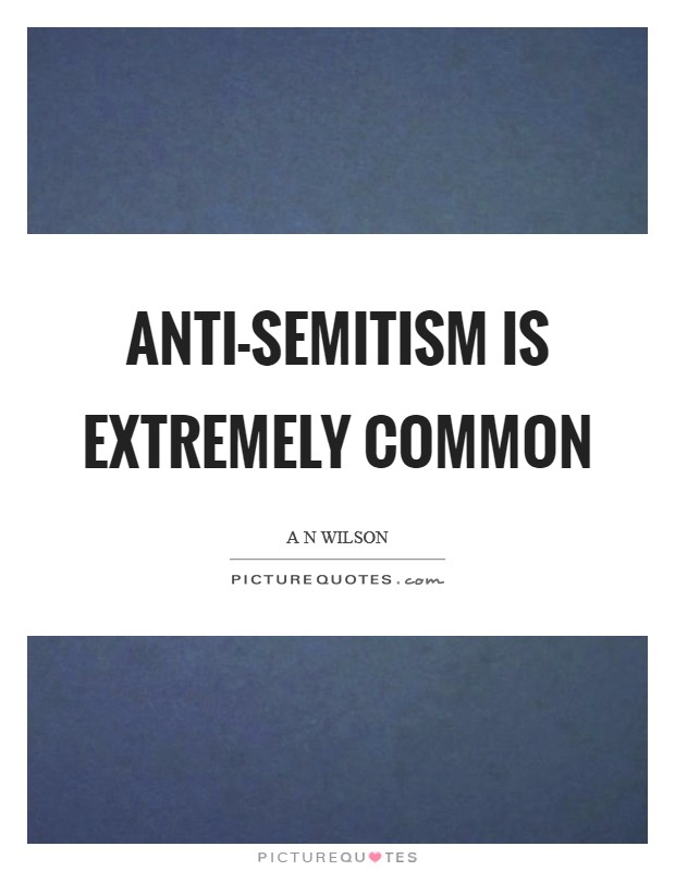 Anti-Semitism is extremely common Picture Quote #1