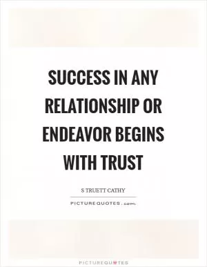 Success in any relationship or endeavor begins with trust Picture Quote #1