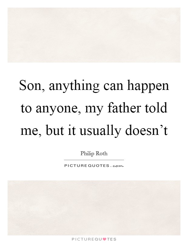 Son, anything can happen to anyone, my father told me, but it usually doesn't Picture Quote #1