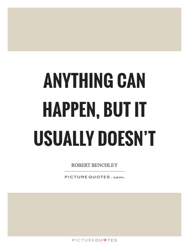 Anything can happen, but it usually doesn't Picture Quote #1