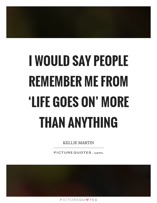 I would say people remember me from ‘Life Goes On' more than anything Picture Quote #1
