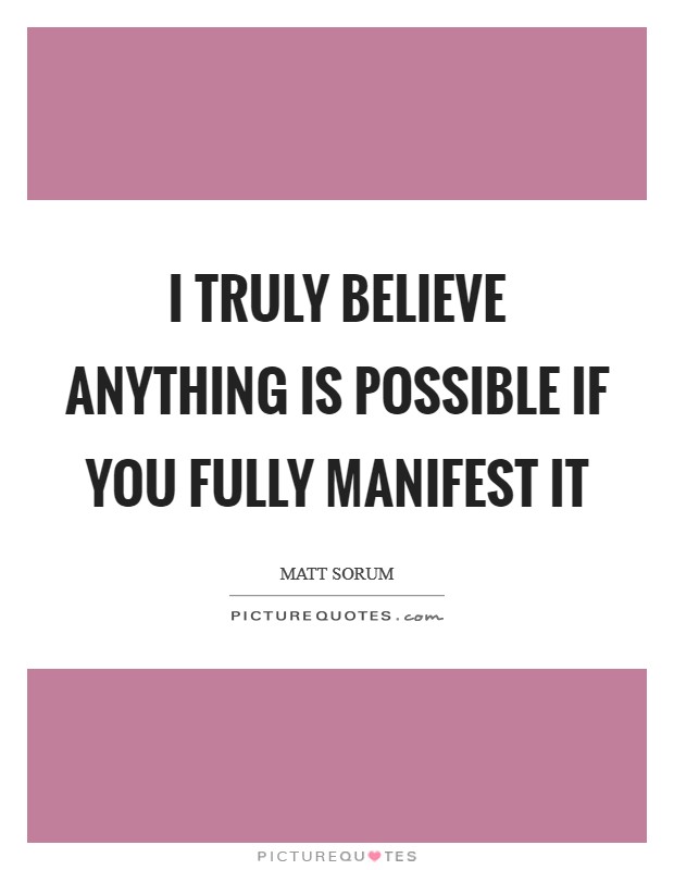 I truly believe anything is possible if you fully manifest it Picture Quote #1