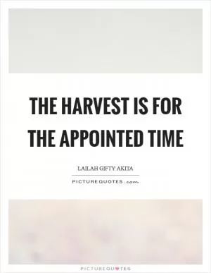 The harvest is for the appointed time Picture Quote #1