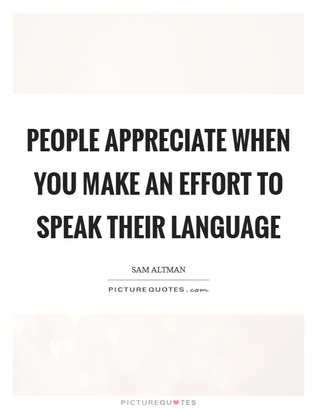 People appreciate when you make an effort to speak their language Picture Quote #1