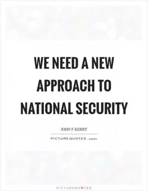 We need a new approach to national security Picture Quote #1
