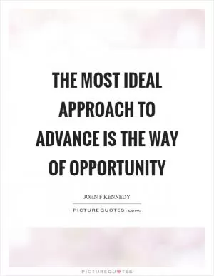The most ideal approach to advance is the way of opportunity Picture Quote #1