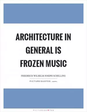 Architecture in general is frozen music Picture Quote #1