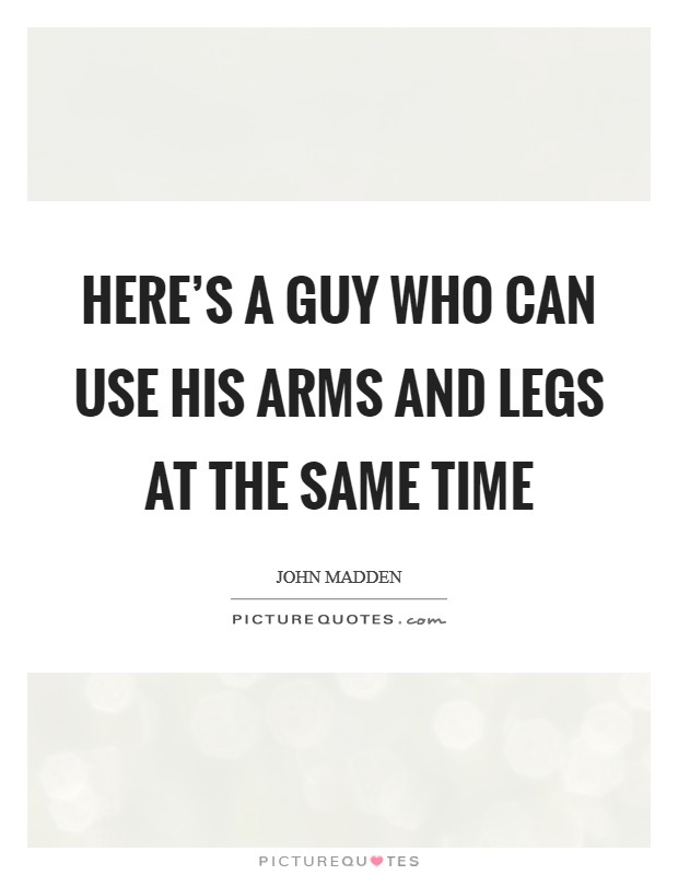 Here's a guy who can use his arms and legs at the same time Picture Quote #1
