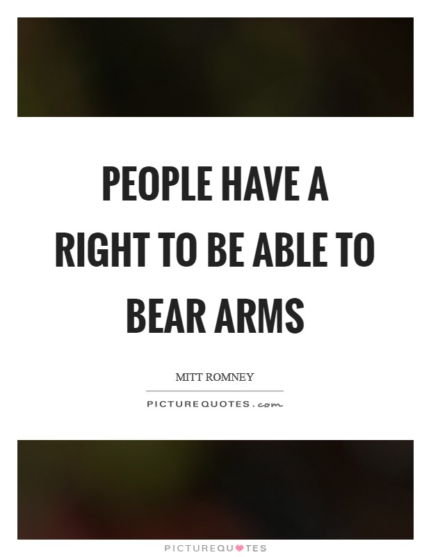People have a right to be able to bear arms Picture Quote #1