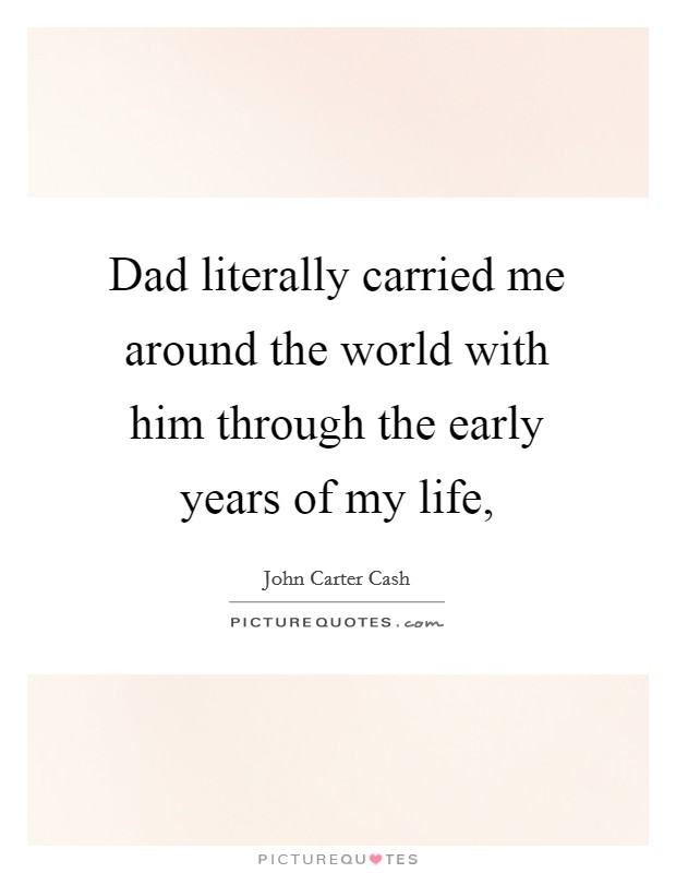 Dad literally carried me around the world with him through the early years of my life, Picture Quote #1