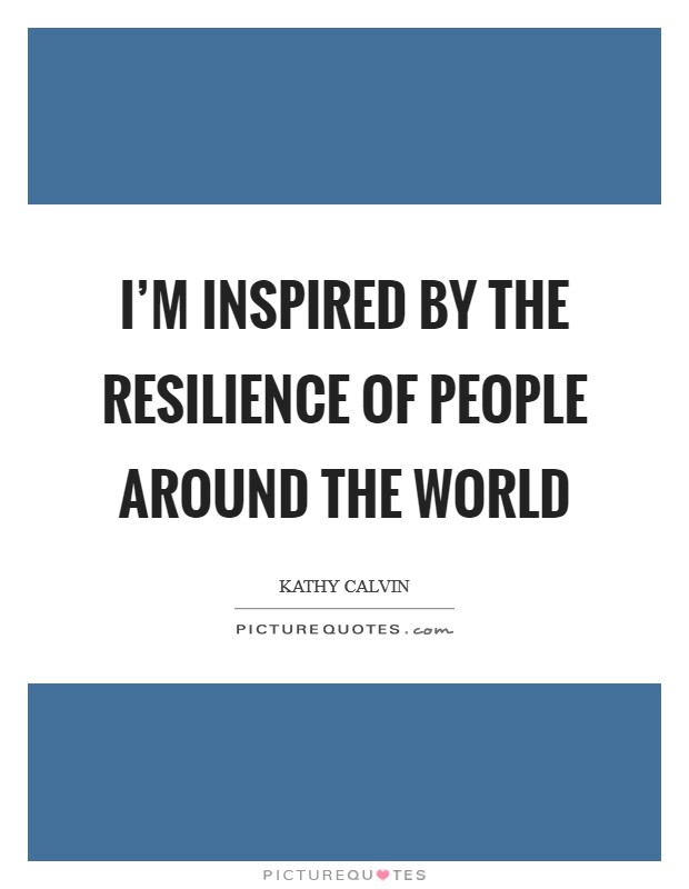 I'm inspired by the resilience of people around the world Picture Quote #1