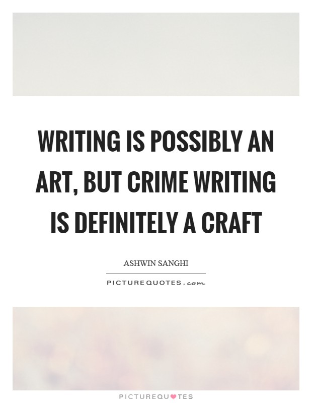 Writing is possibly an art, but crime writing is definitely a craft Picture Quote #1
